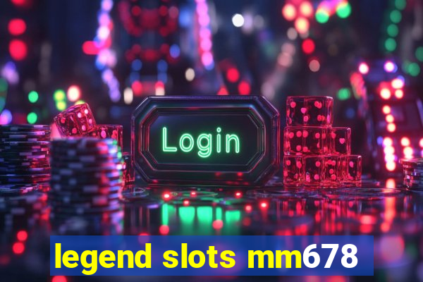 legend slots mm678